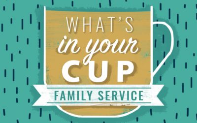Family Service – What’s in your Cup?